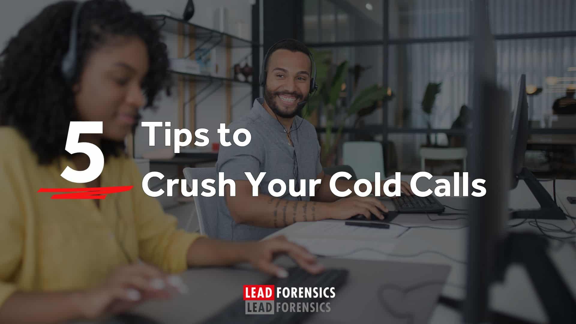 Use a flexible framework so your calls are repeatable and measurable. Track what works. Tweak it. Improve. Crush Your Cold Calls With These Tips