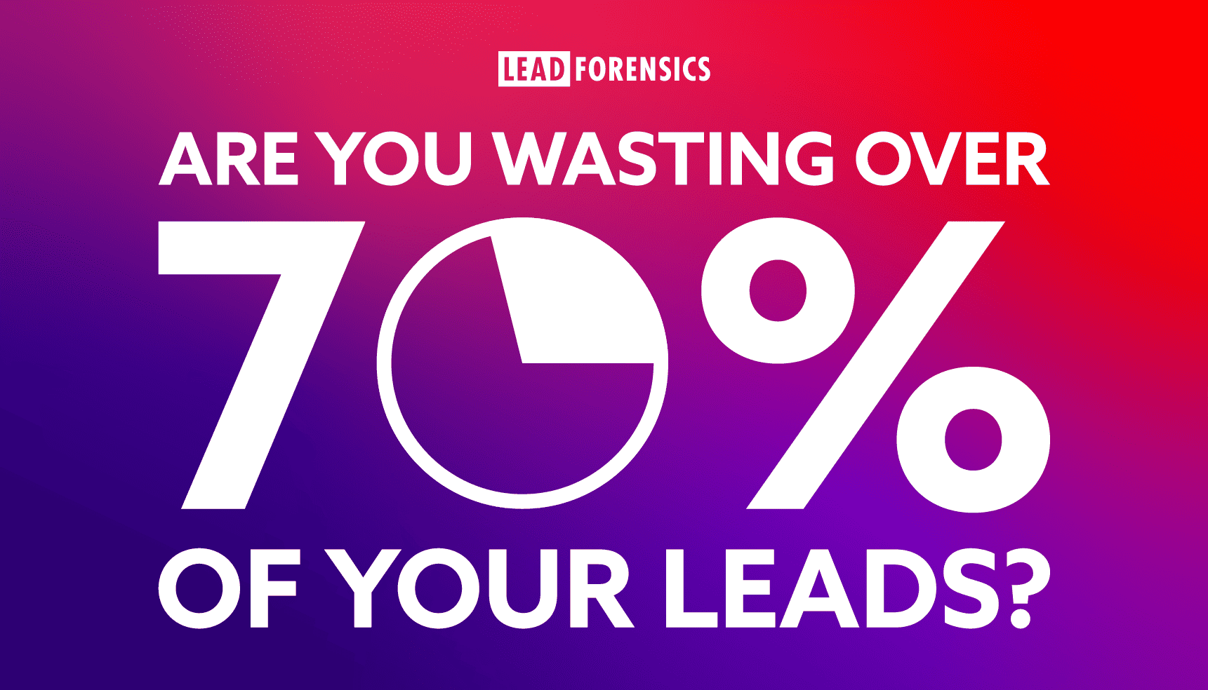Are you wasting 70 percent of your leads Are you wasting over 70% of your leads? graphic